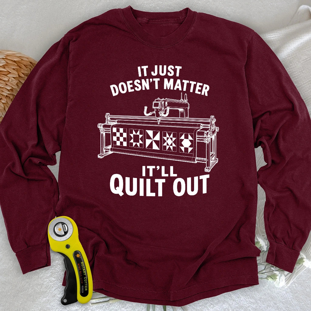 It'll Quilt Out Long Sleeve T-shirt