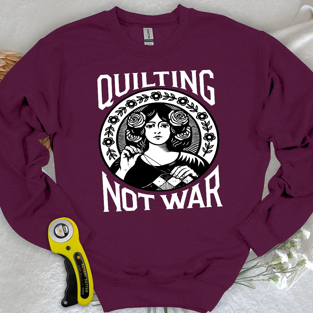 Quilting Not War Sweatshirt