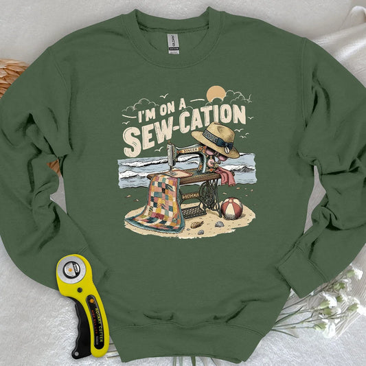 I'm On a Sew-Cation Sweatshirt