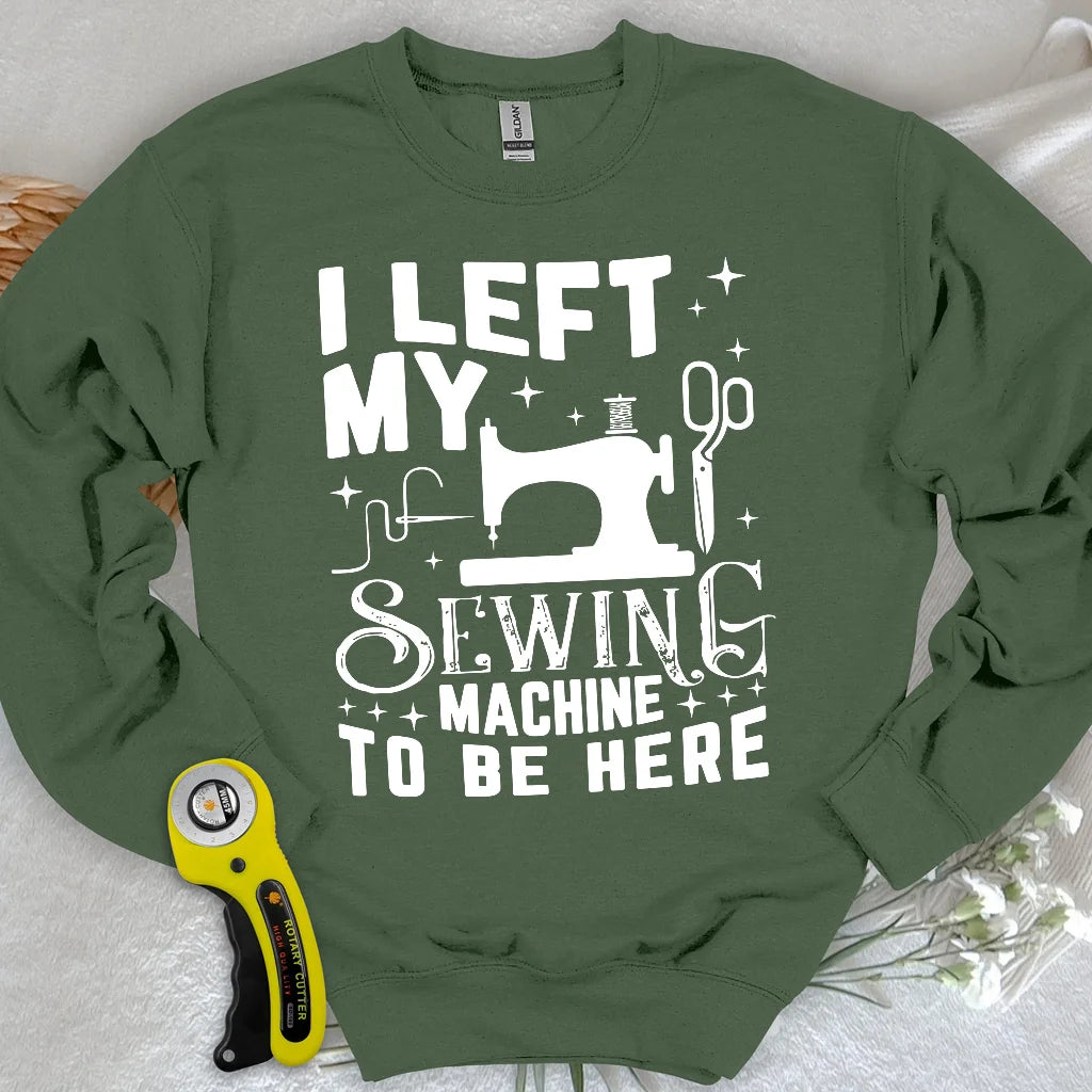 Left Be Here Sweatshirt