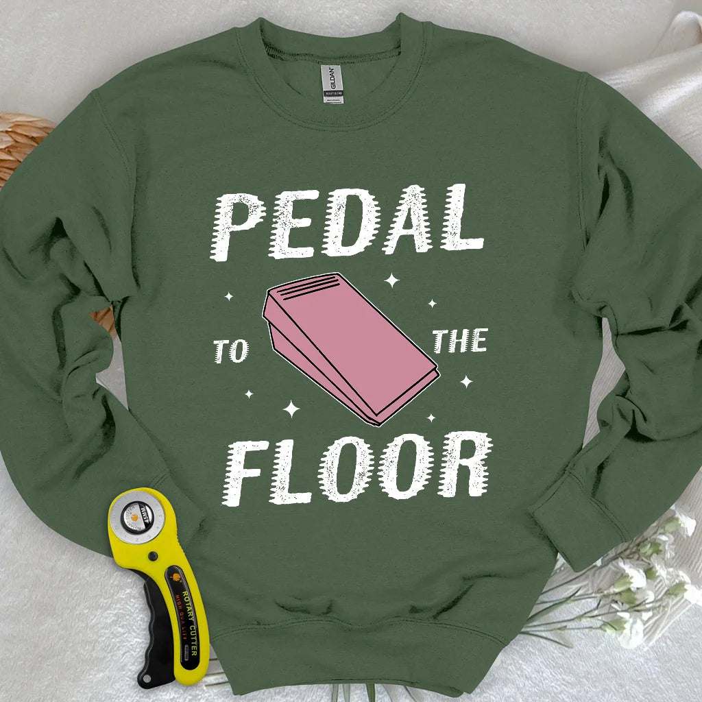 Pedal to the Floor Sweatshirt