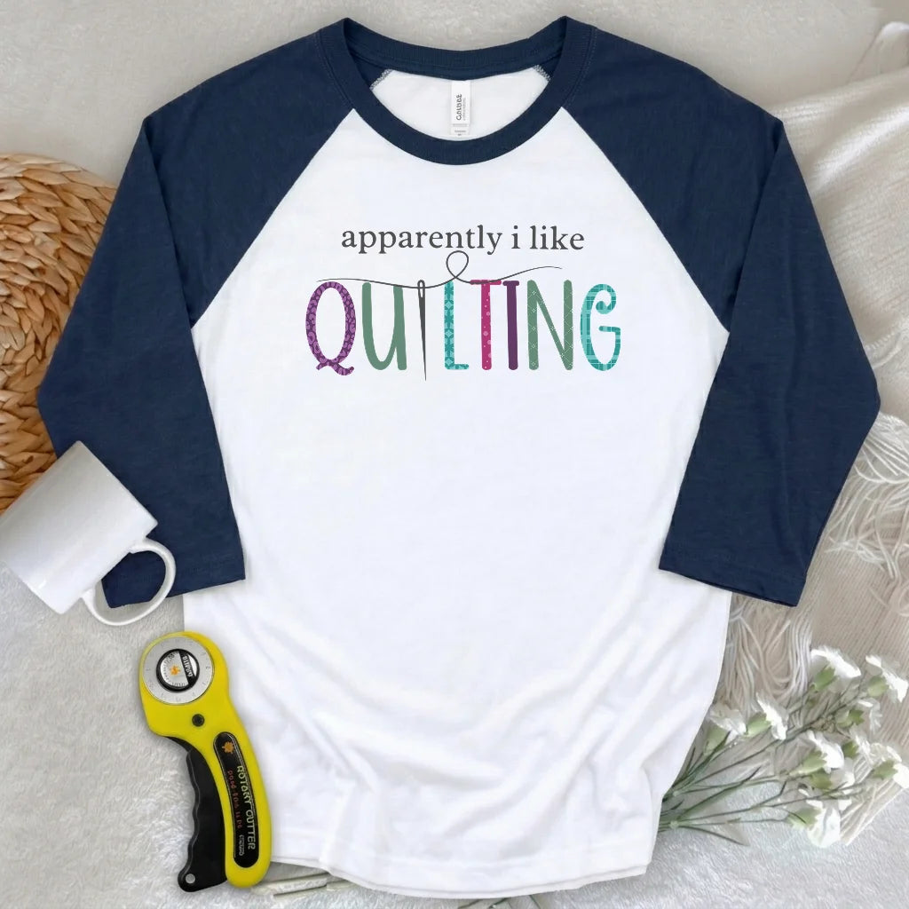 Apparently I Like Quilting 3/4 Sleeve T-shirt