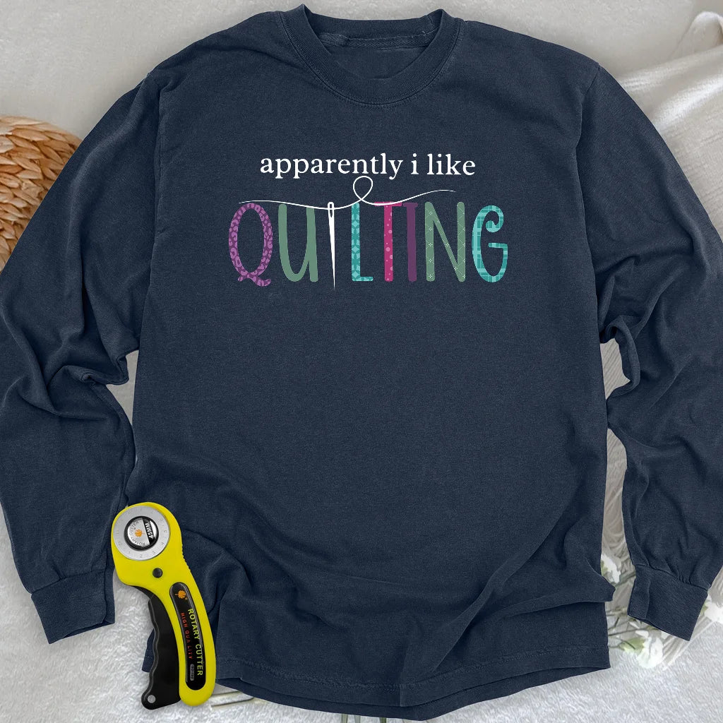 Apparently I Like Quilting Long Sleeve T-shirt