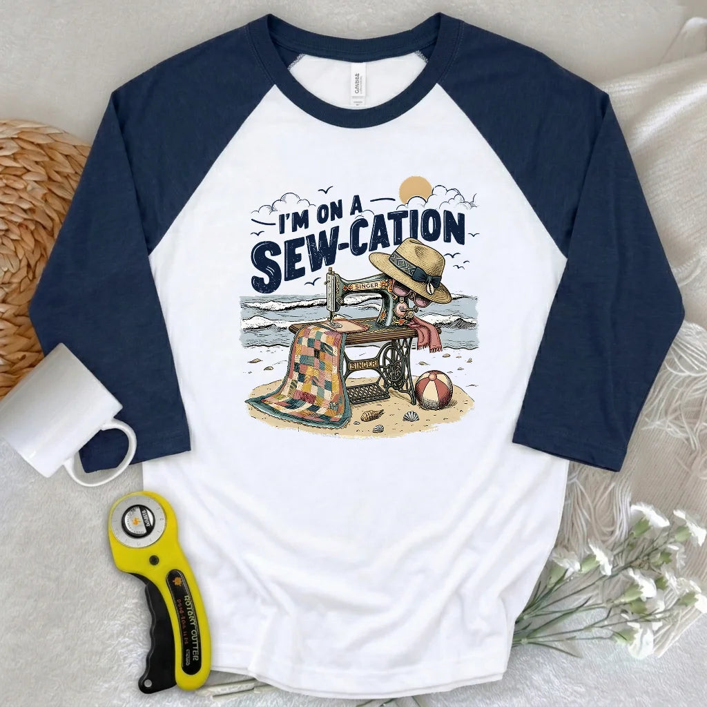 I'm On a Sew-Cation 3/4 Sleeve T-shirt