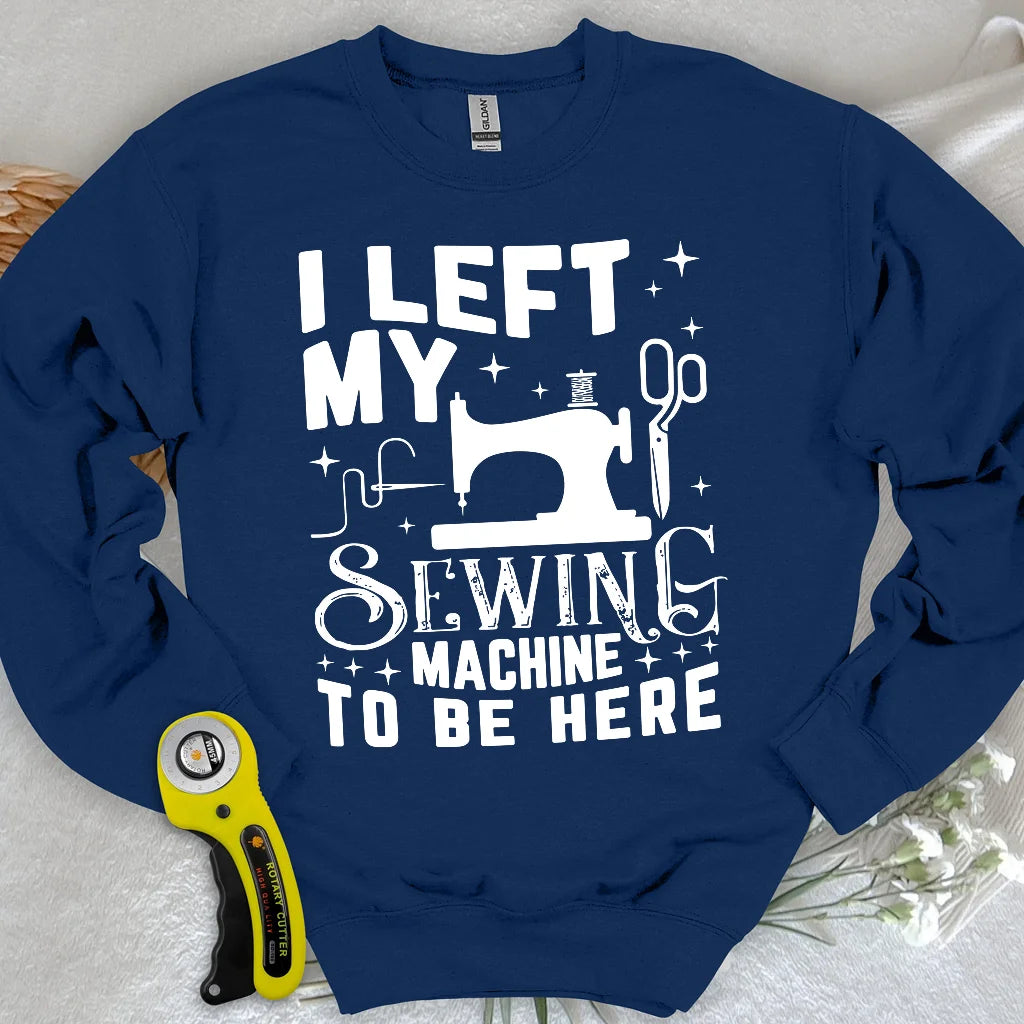 Left Be Here Sweatshirt