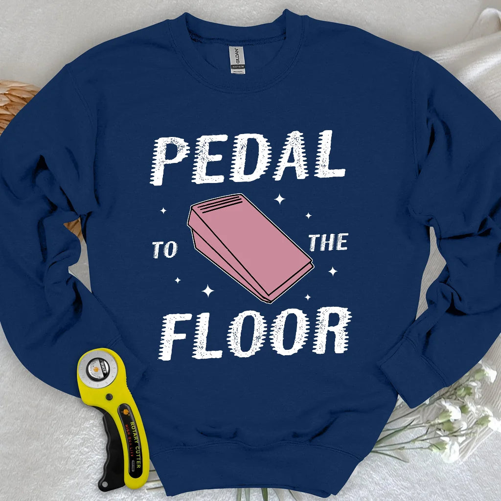 Pedal to the Floor Sweatshirt