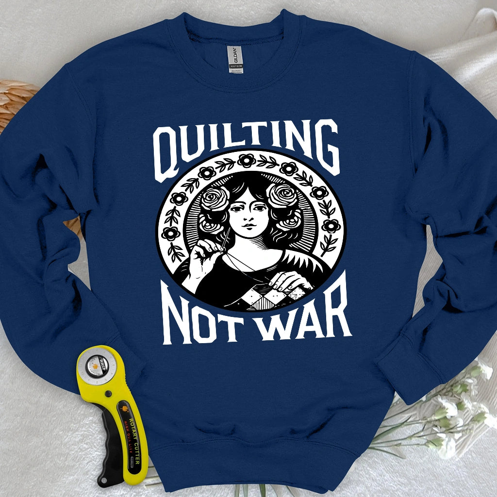 Quilting Not War Sweatshirt