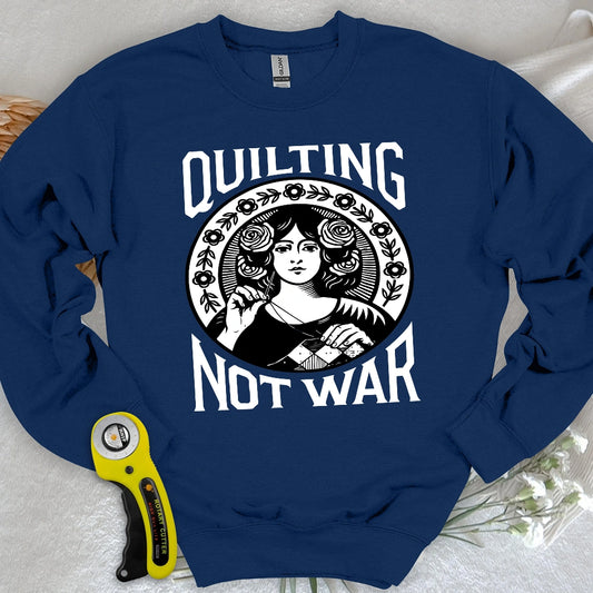 Quilting Not War Sweatshirt