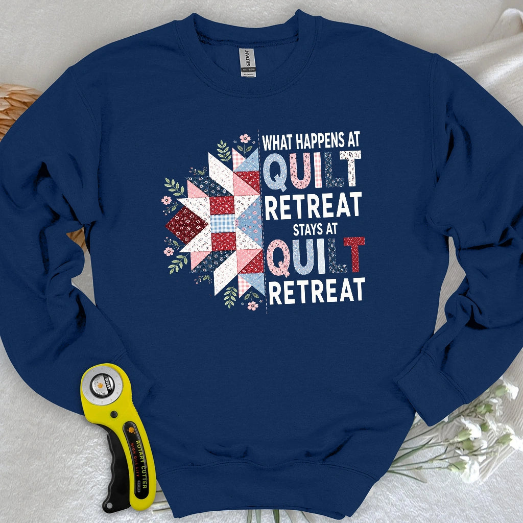 What Happens At Quilt Retreat Sweatshirt