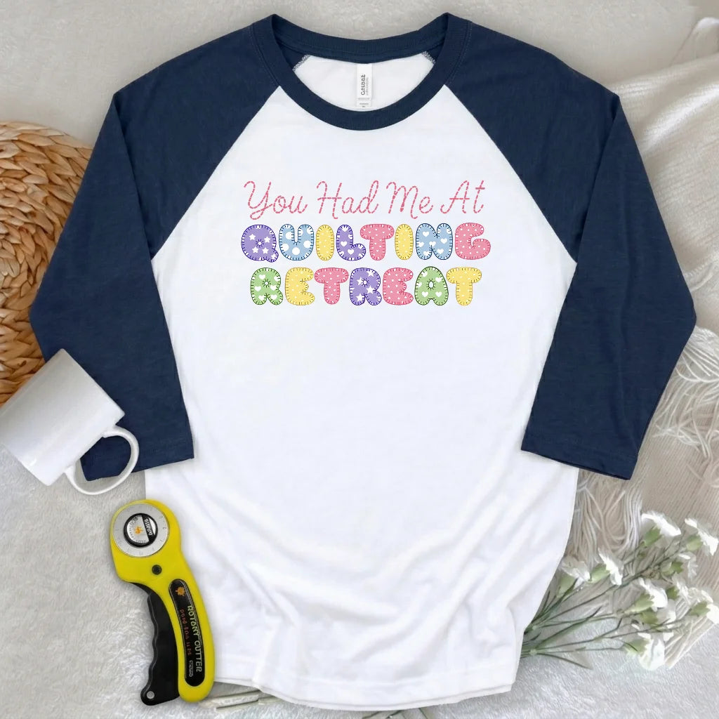 You Had Me at Quilting Retreat 3/4 Sleeve T-shirt