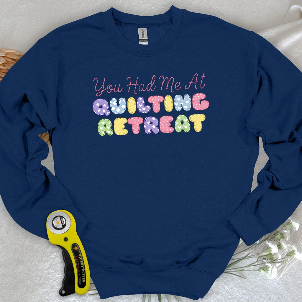 You Had Me at Quilting Retreat Sweatshirt