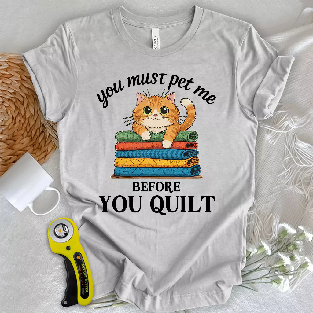 Pet Me First, Quilt Later T-shirt