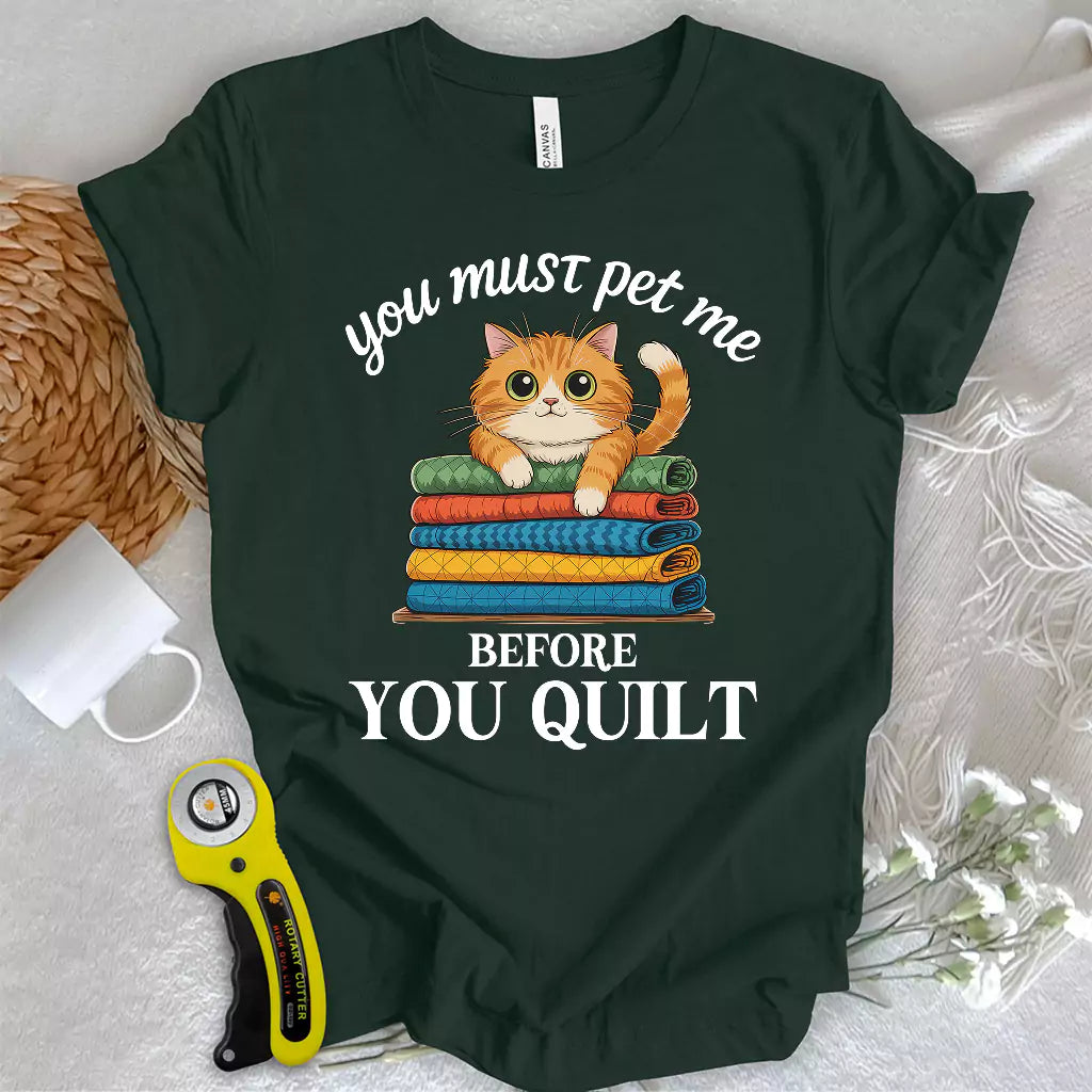 Pet Me First, Quilt Later T-shirt