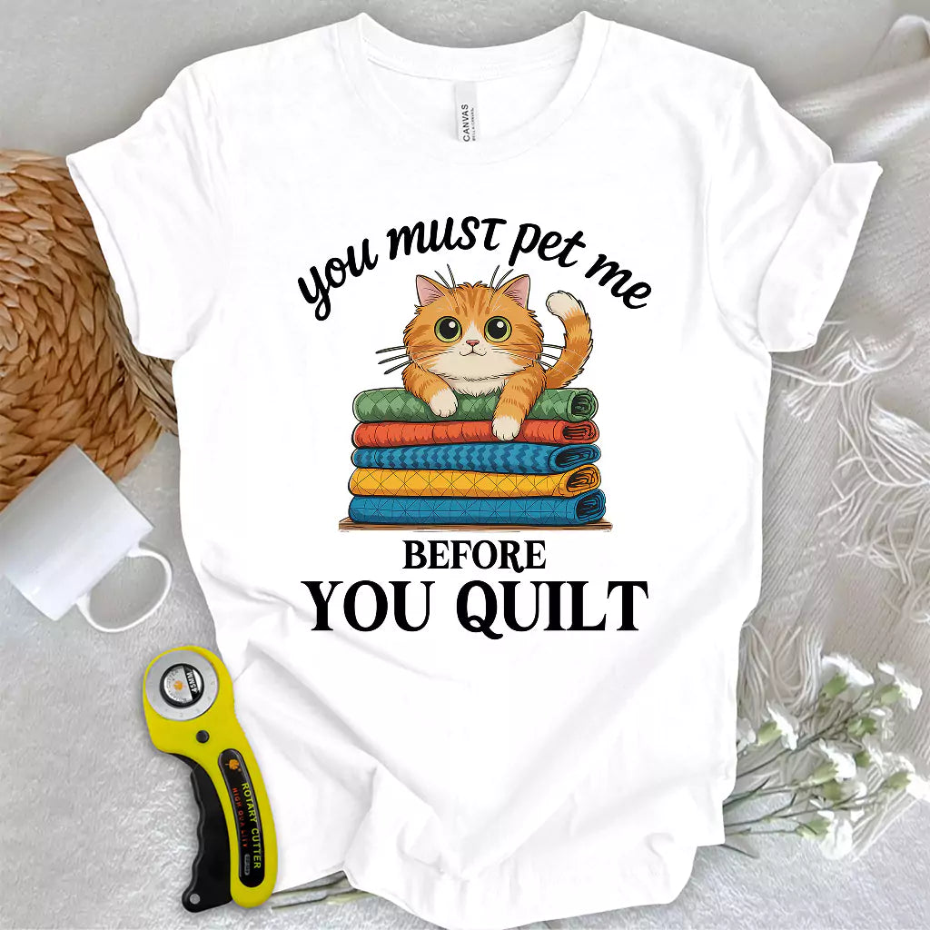 Pet Me First, Quilt Later T-shirt