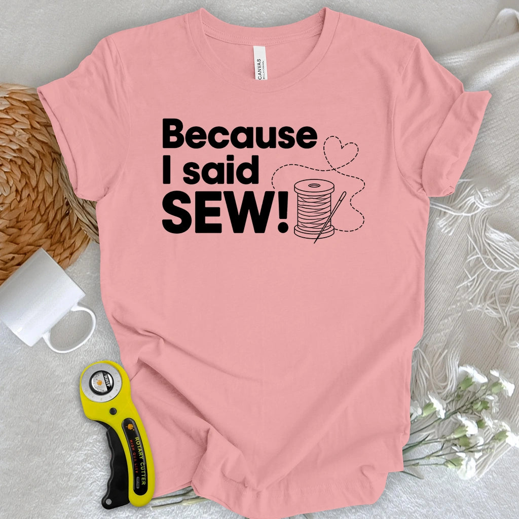Because I Said SEW T-shirt