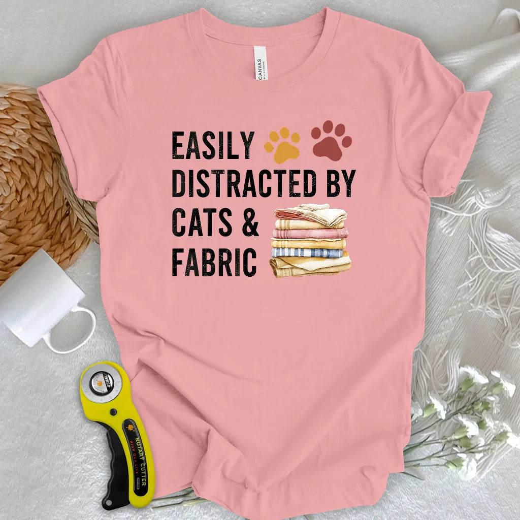Easily Distracted By Cats & Fabric T-shirt