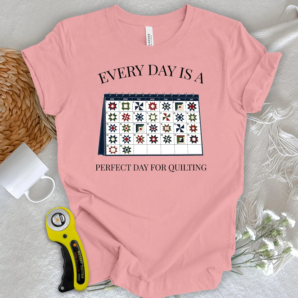 Everyday is A Perfect Day For Quilting T-shirt