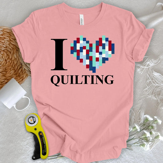 I Love Quilting T-shirt