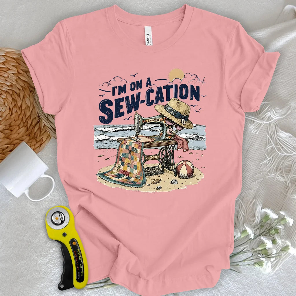 I'm On a Sew-Cation T-shirt