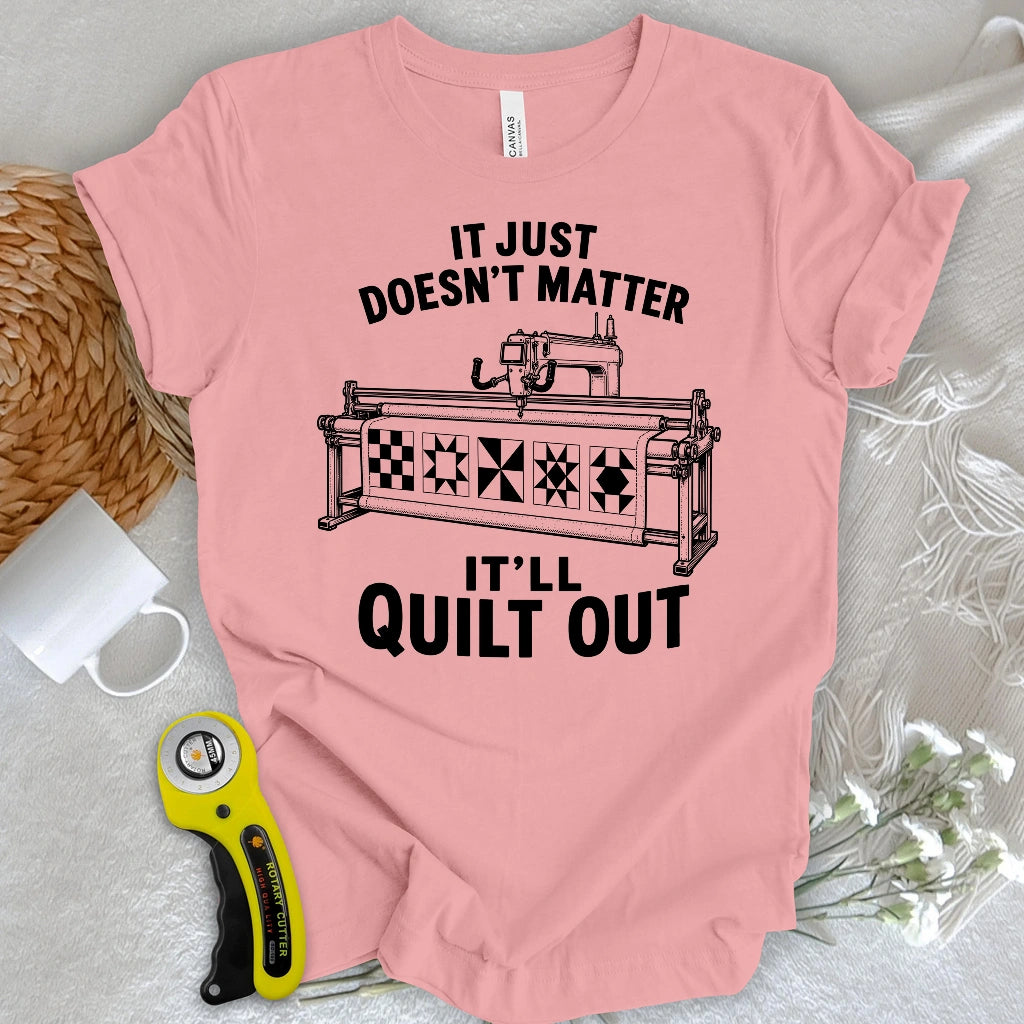 It’ll Quilt Out T-shirt
