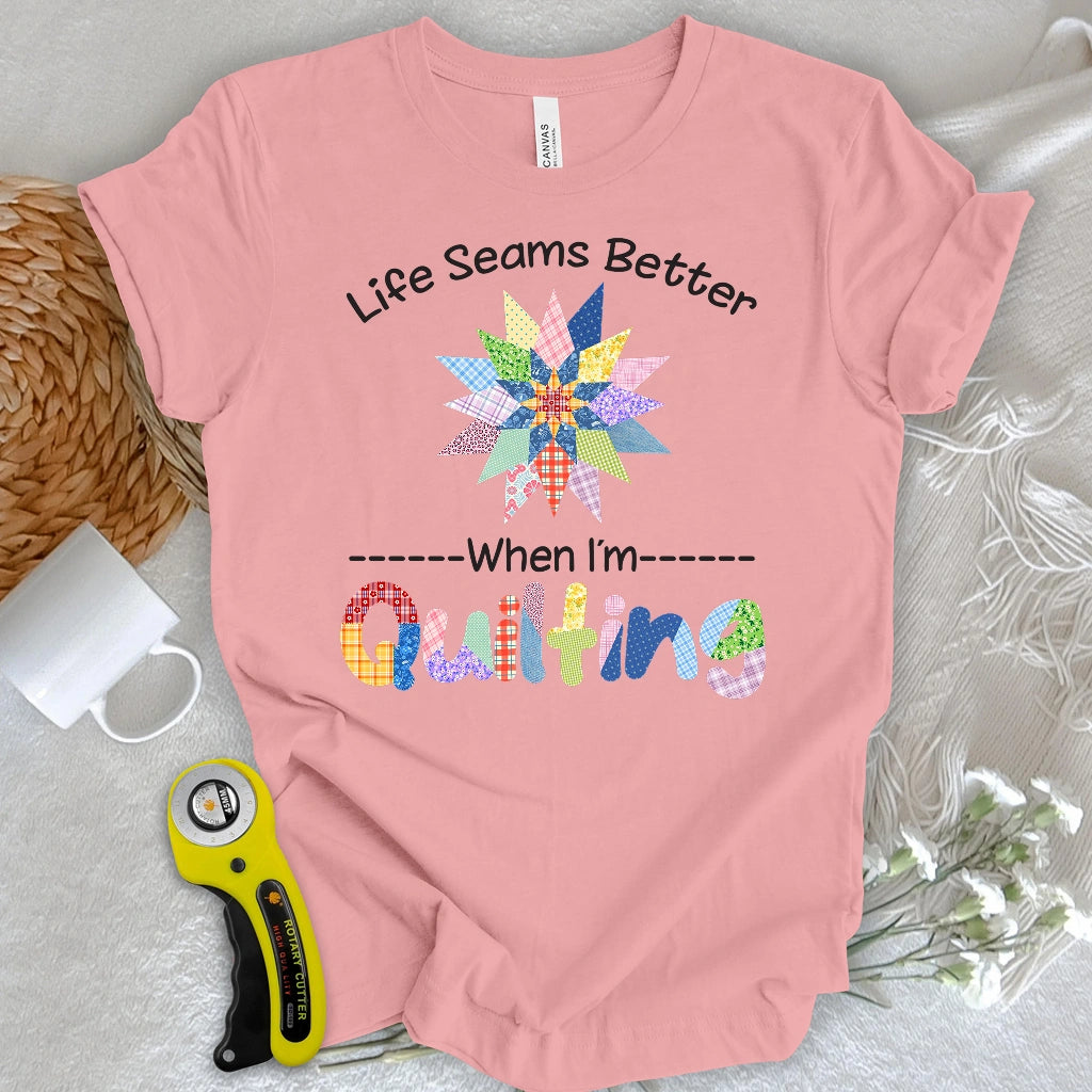 Life Seams Better T-shirt