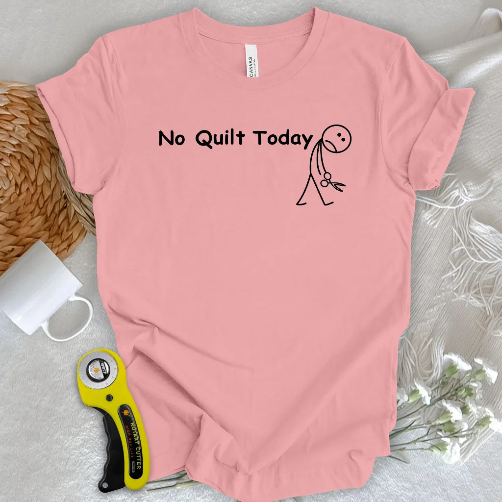 No Quilt Today T-shirt