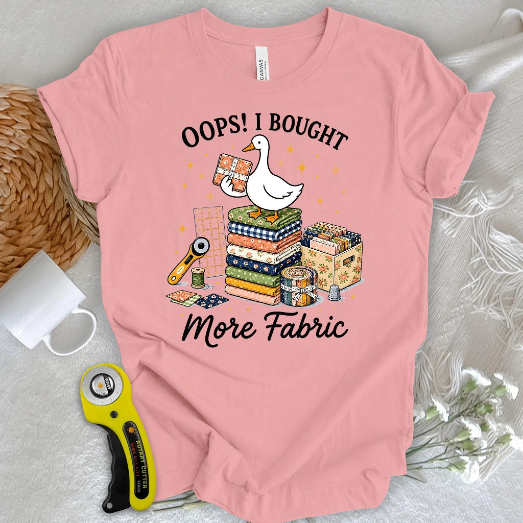 Oops I Bought More Fabric T-shirt