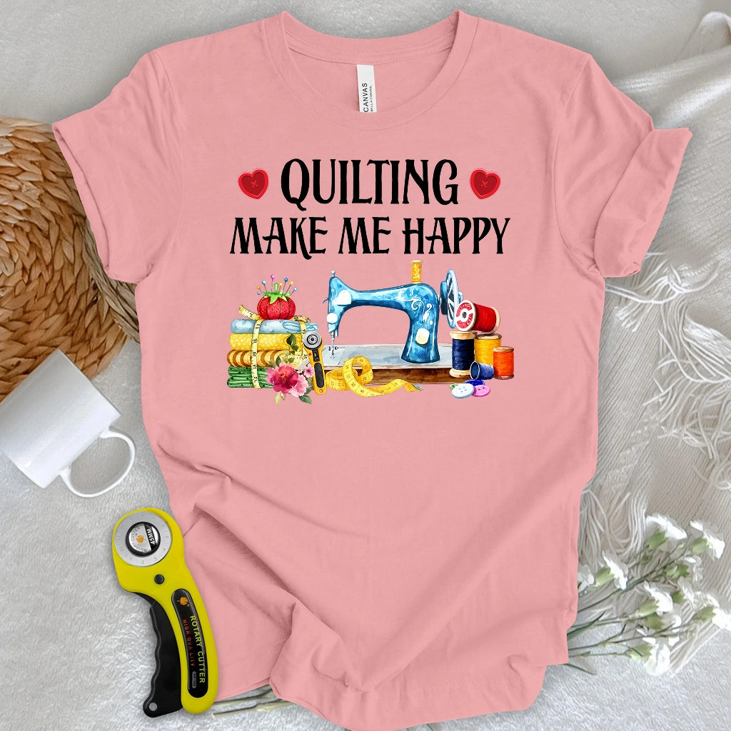 Quilting Makes Me Happy T-shirt