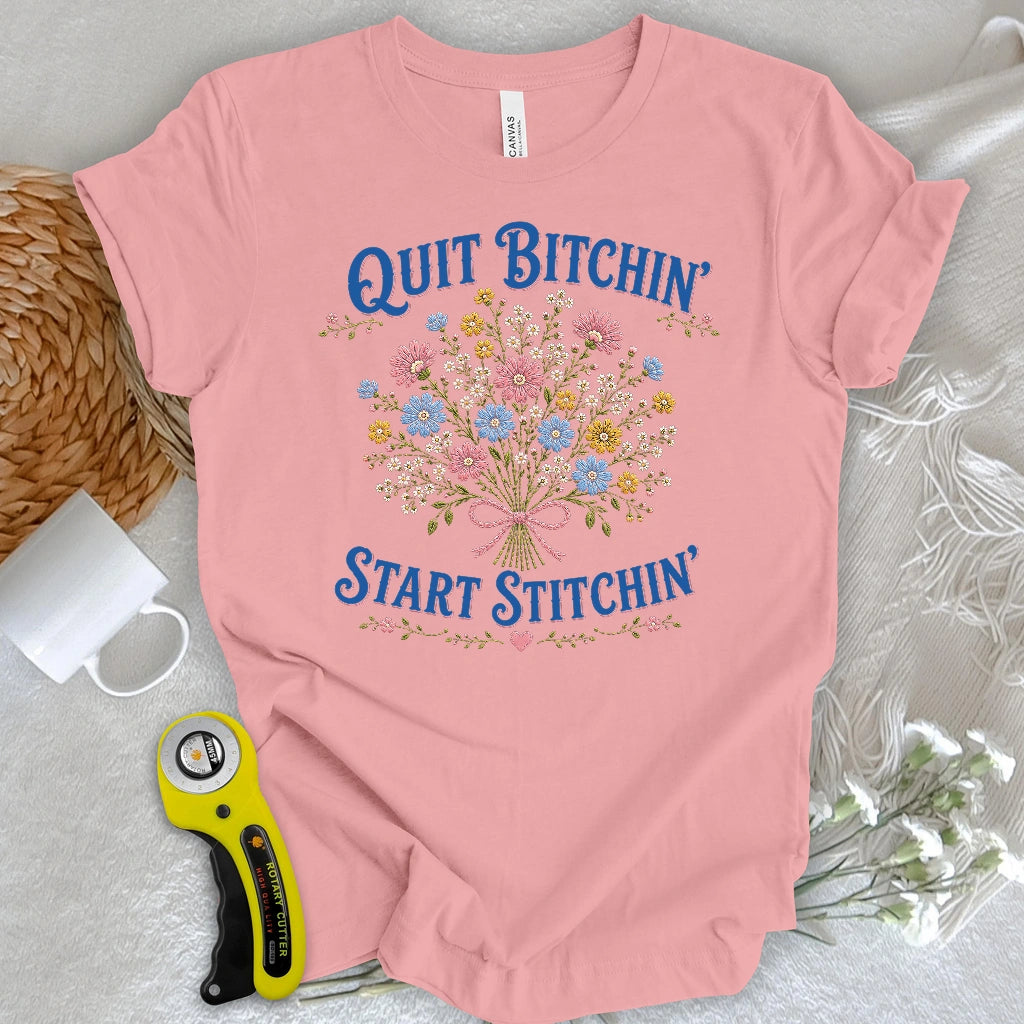 Quit Bitchin’, Bloom Stitchin’ T-shirt