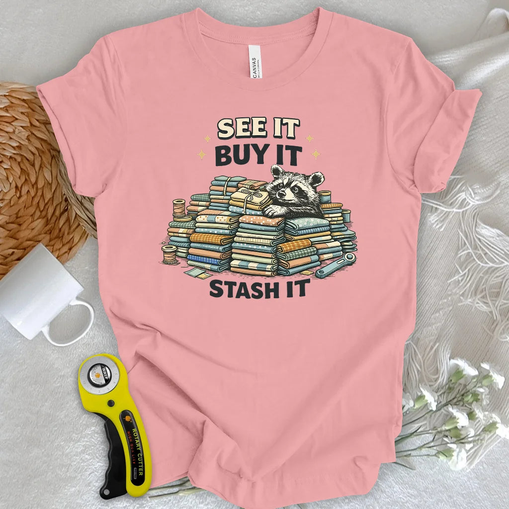 See It Buy It Stash It T-shirt