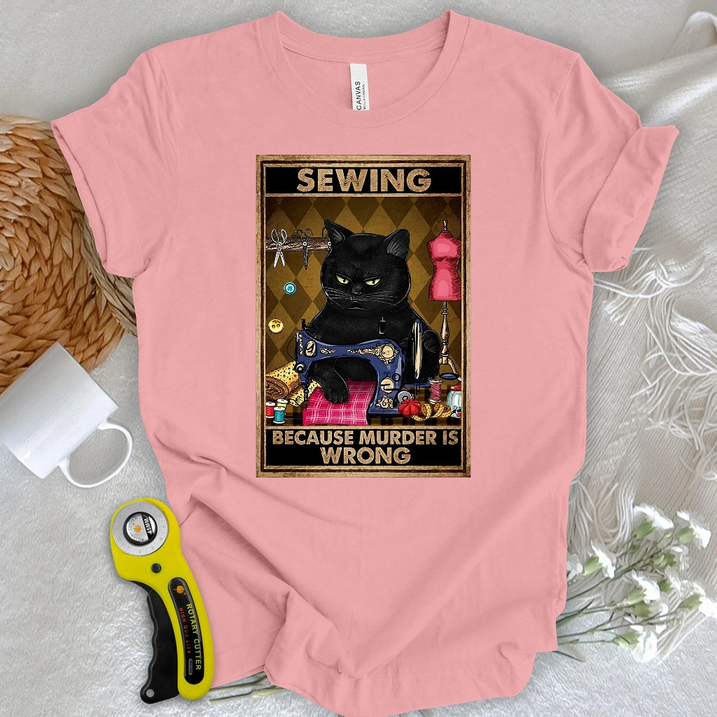 Sewing Because Murder Is Wrong T-shirt