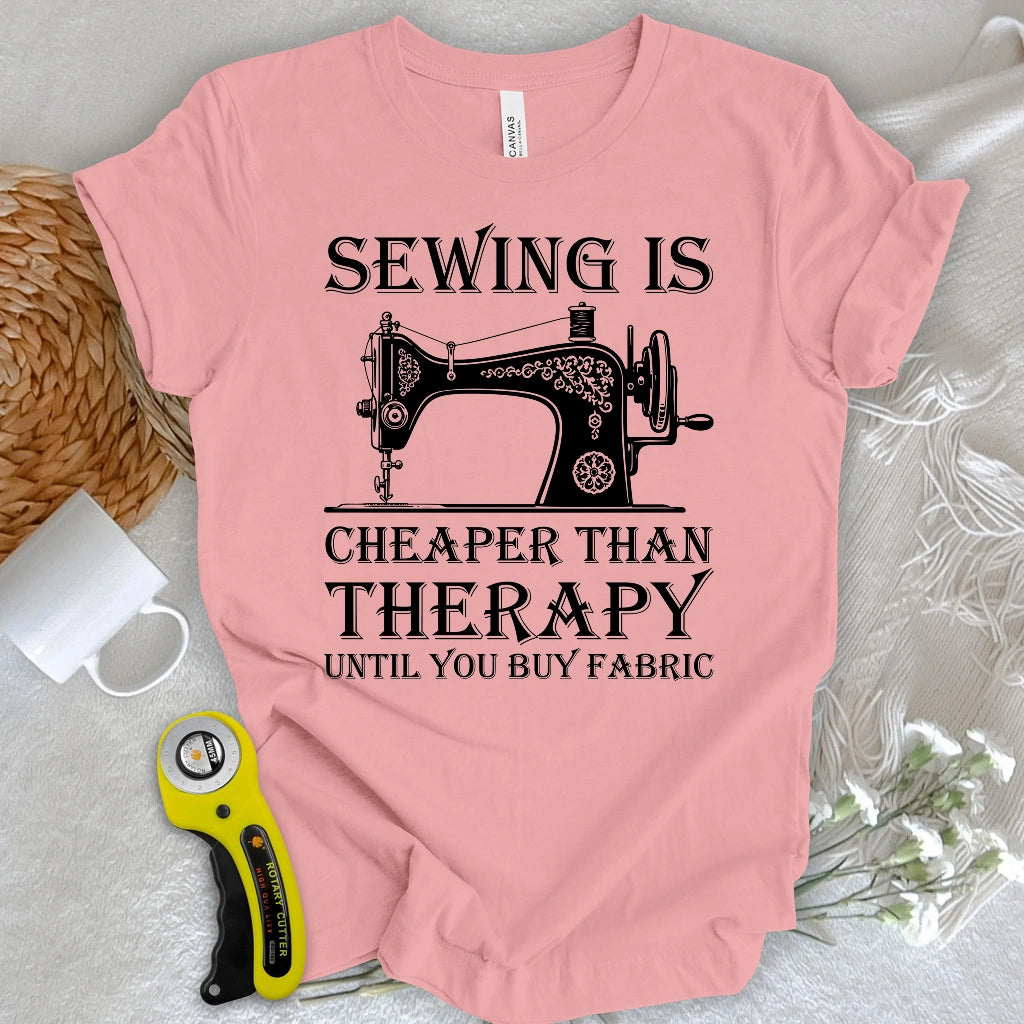 Sewing is Cheaper Than Therapy T-shirt
