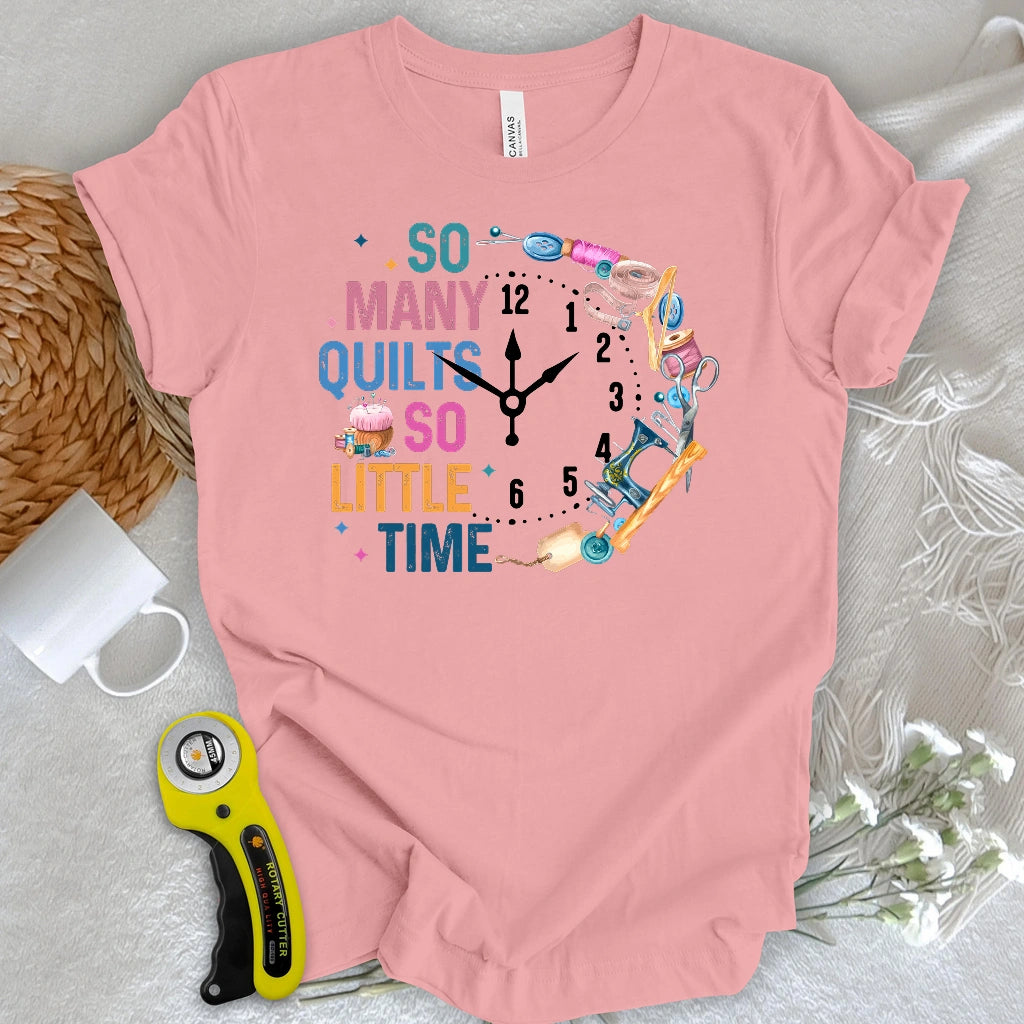 So Many Quilts So Little Time T-shirt