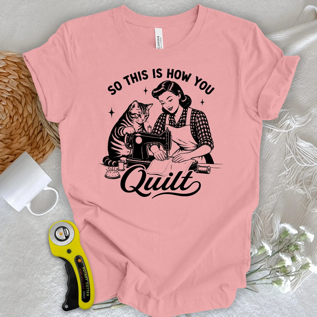 So This Is How U Quilt T-shirt