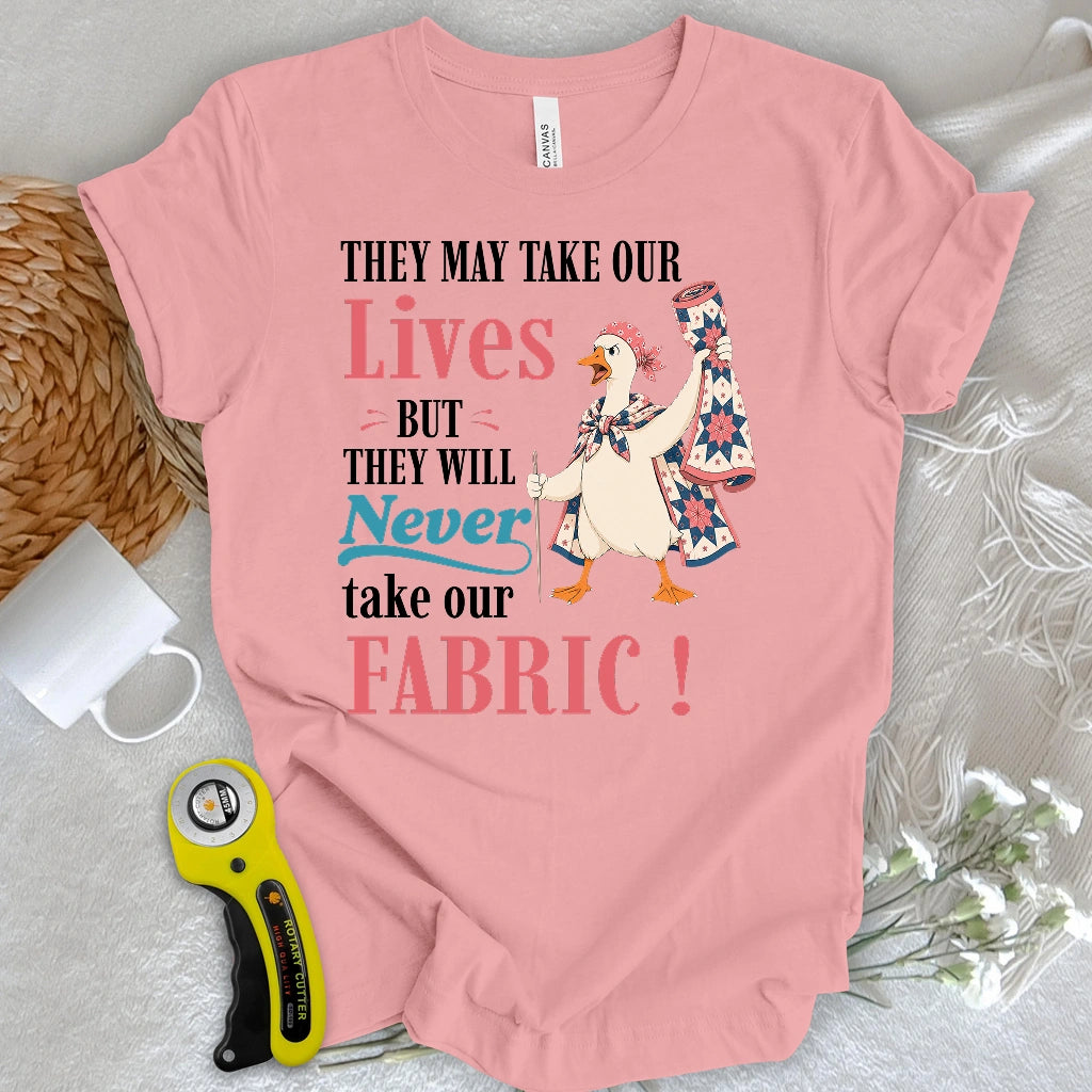 They’ll Never Take Our Fabric T-shirt