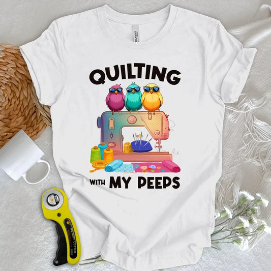 Quilting W/ My Peeps T-shirt