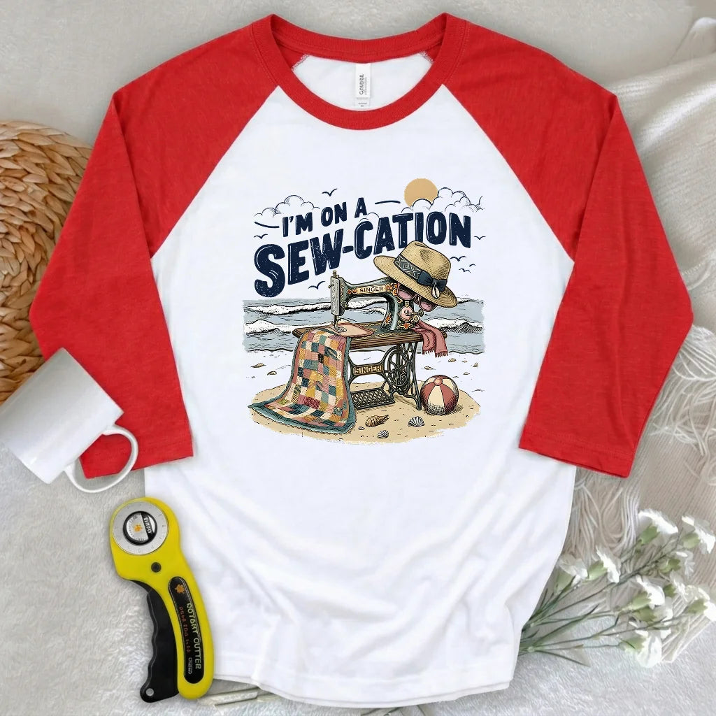 I'm On a Sew-Cation 3/4 Sleeve T-shirt