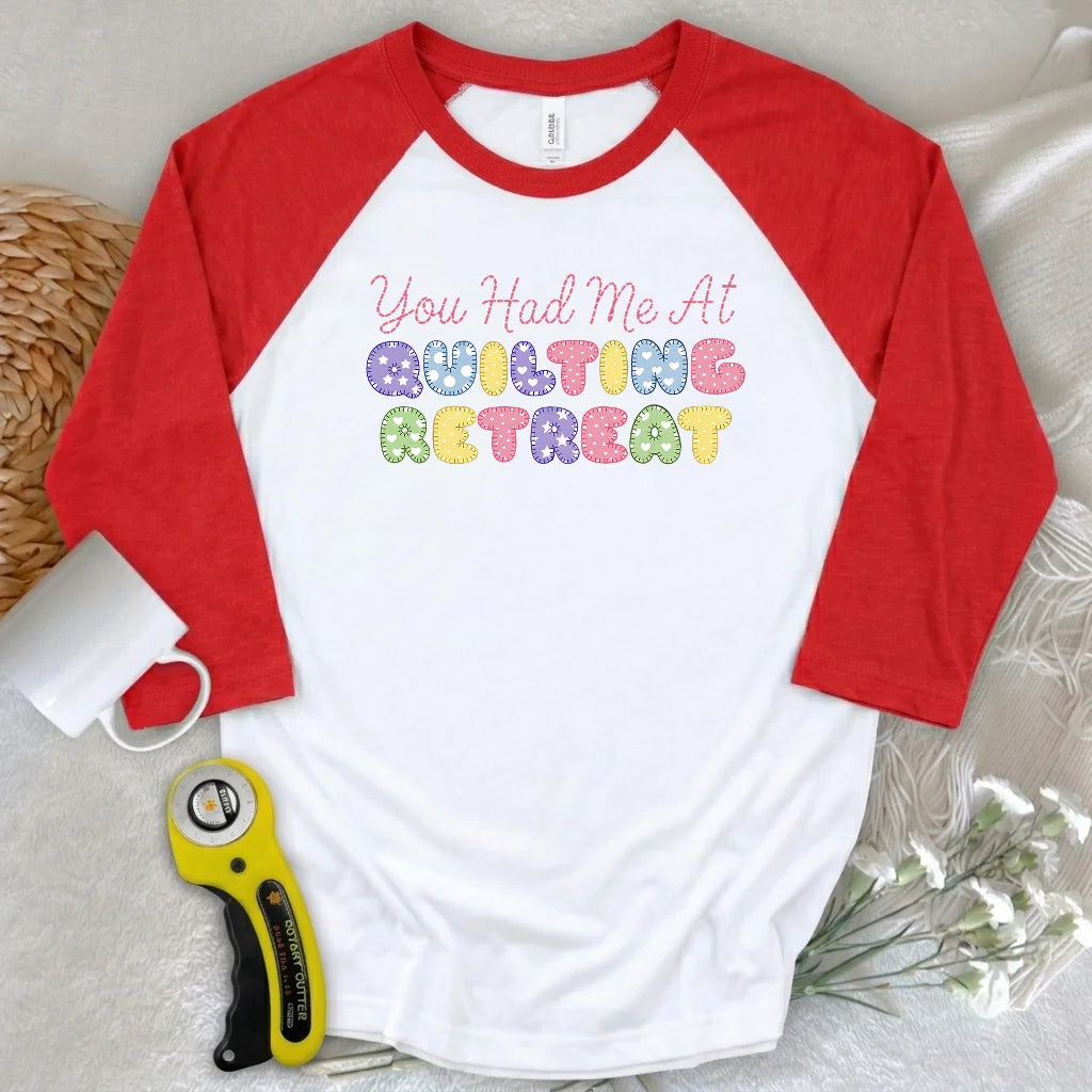 You Had Me at Quilting Retreat 3/4 Sleeve T-shirt