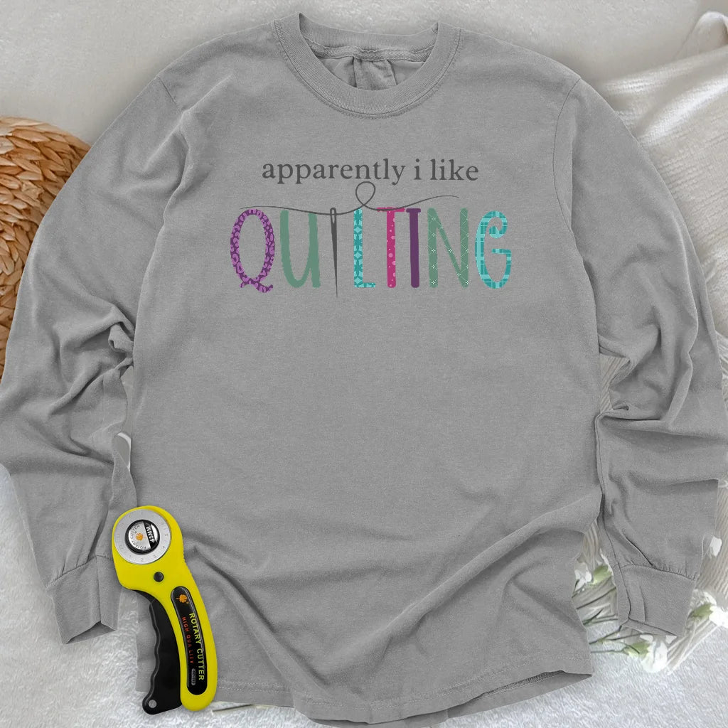Apparently I Like Quilting Long Sleeve T-shirt