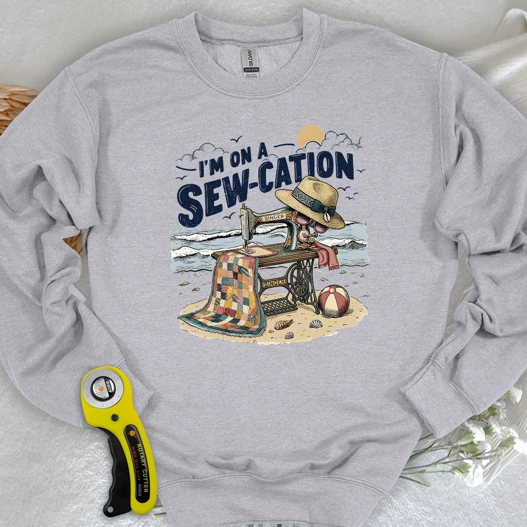 I'm On a Sew-Cation Sweatshirt