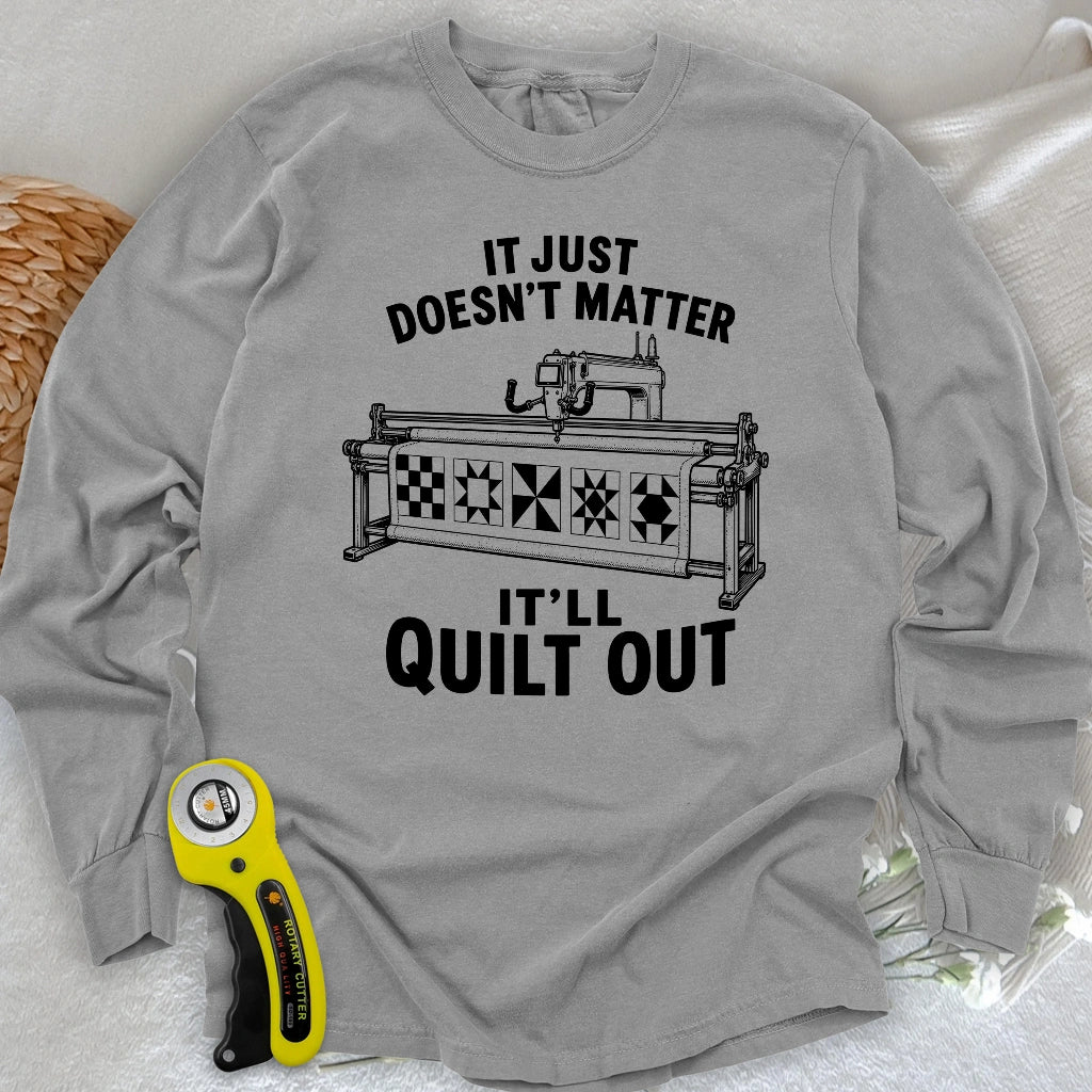 It'll Quilt Out Long Sleeve T-shirt