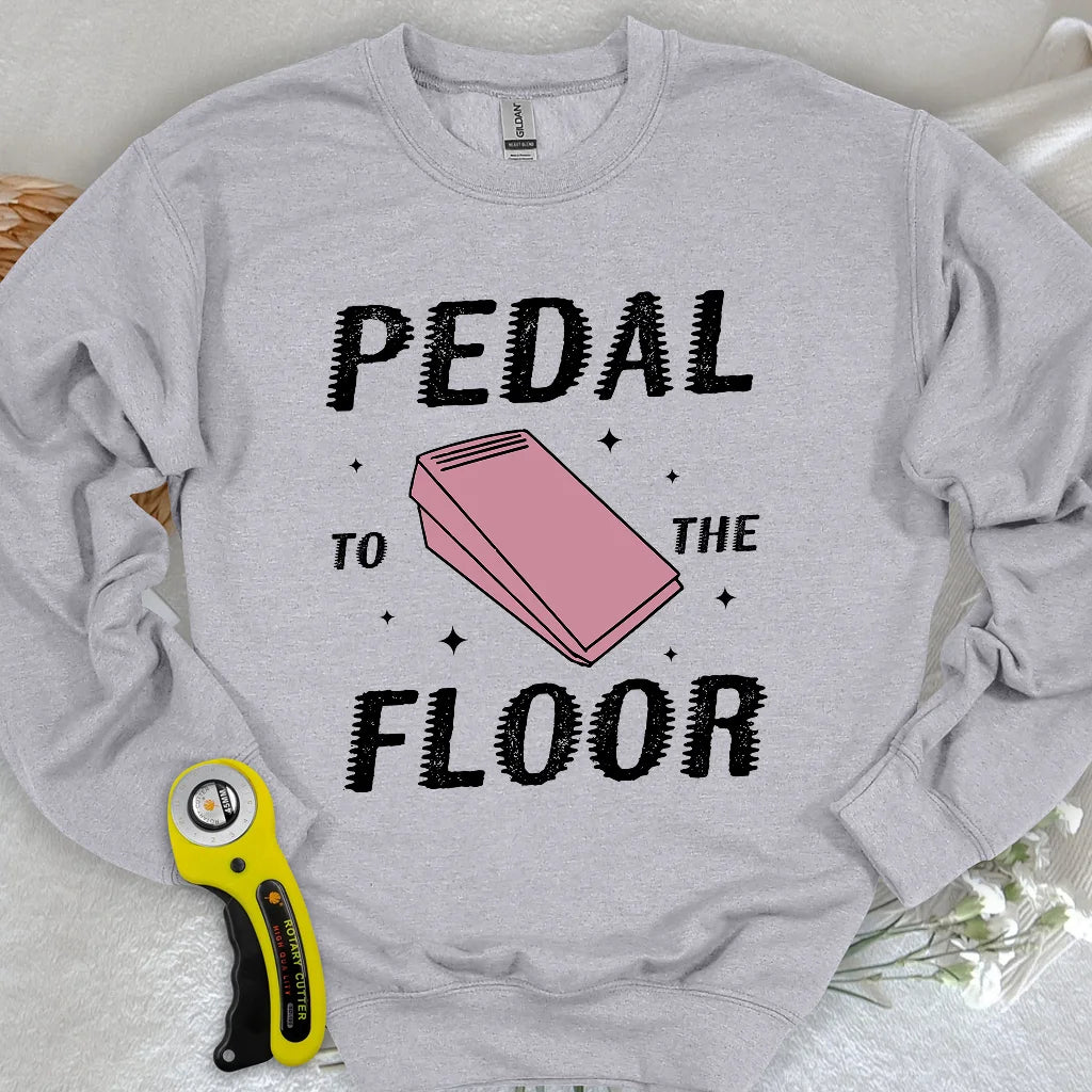 Pedal to the Floor Sweatshirt
