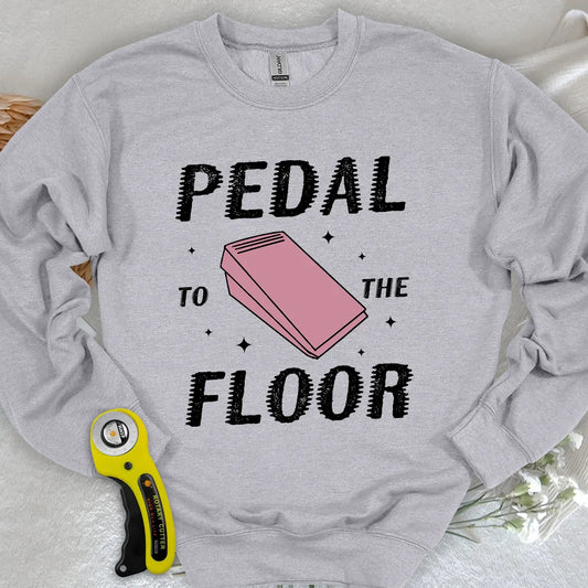 Pedal to the Floor Sweatshirt