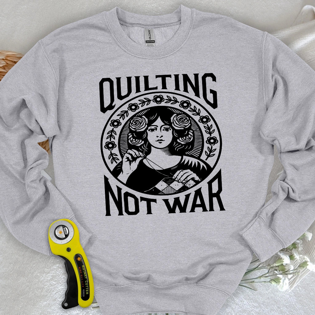 Quilting Not War Sweatshirt