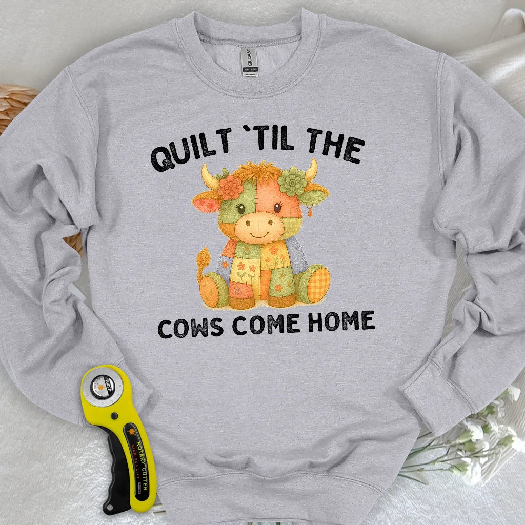 Til The Cows Come Home Sweatshirt