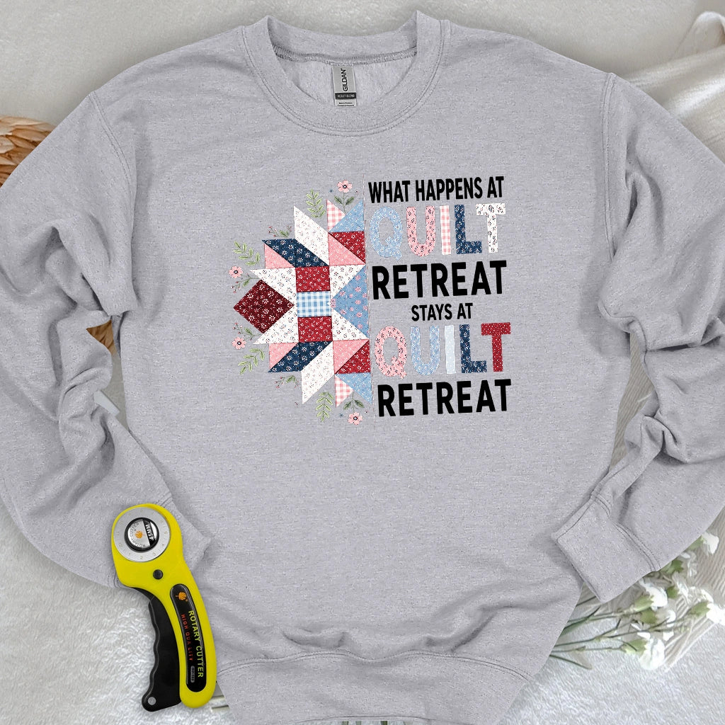 What Happens At Quilt Retreat Sweatshirt