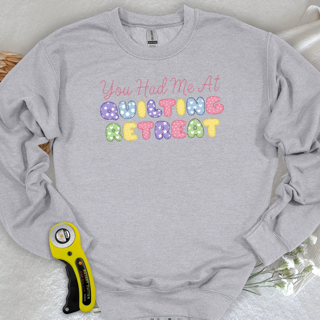 You Had Me at Quilting Retreat Sweatshirt
