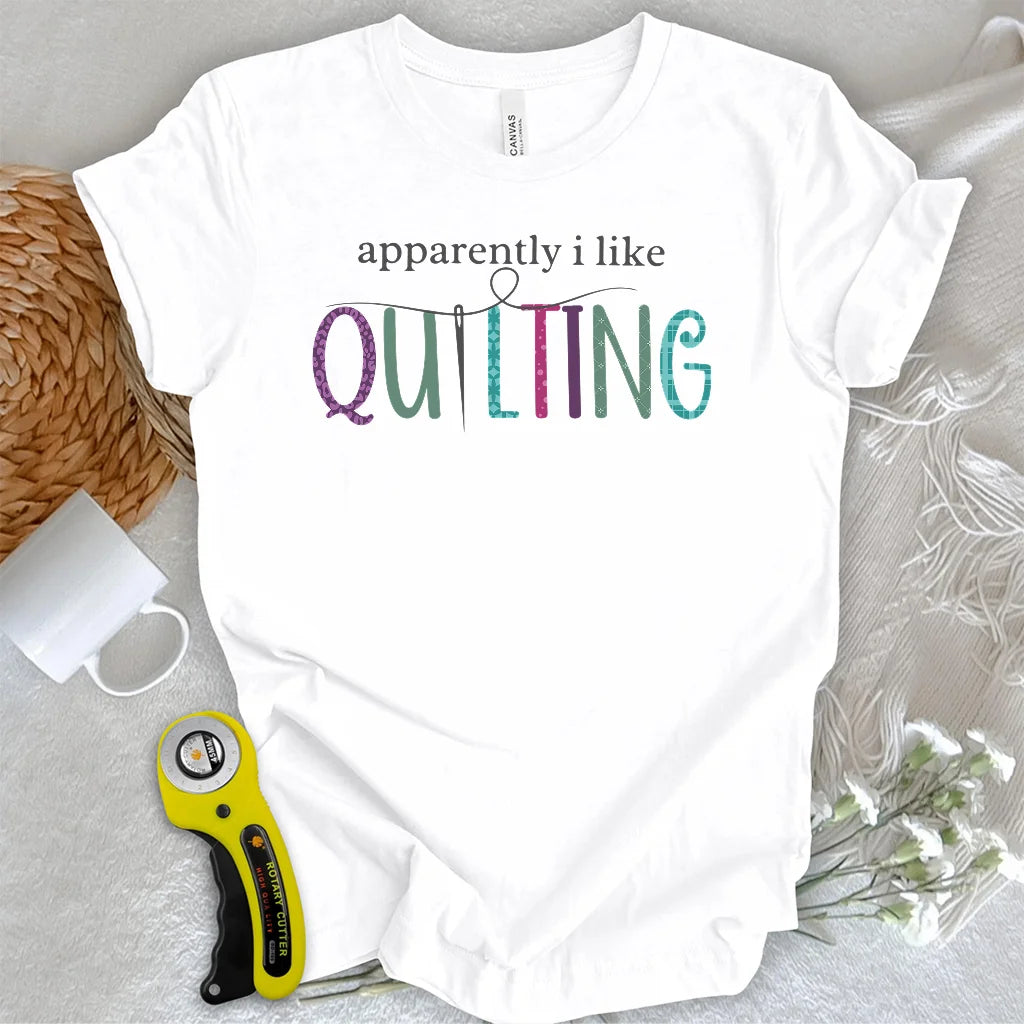 Apparently I Like Quilting T-shirt