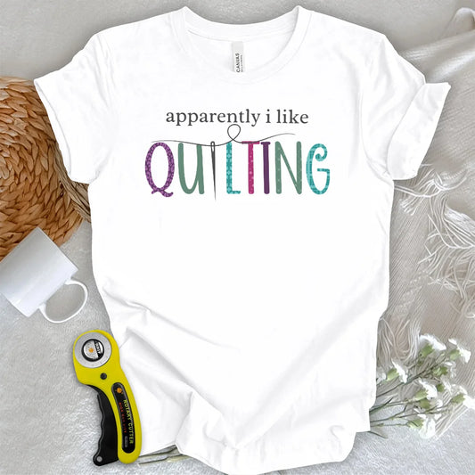 Apparently I Like Quilting T-shirt