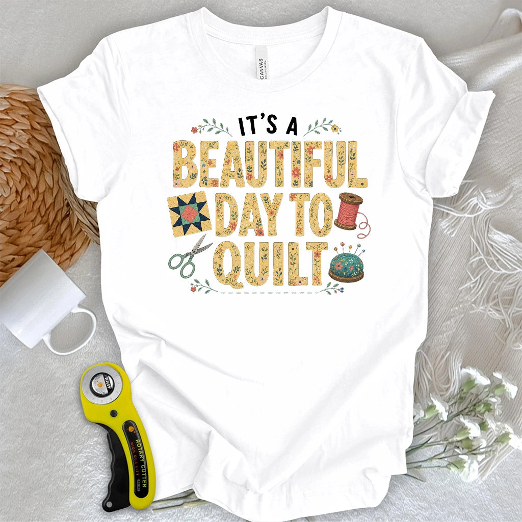 Beautiful Day To Quilt T-shirt